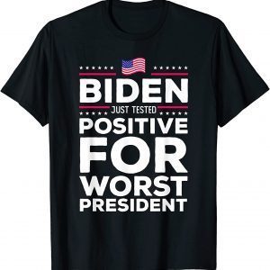 Funny Joe Biden Just Tested Positive For Worst President T-Shirt
