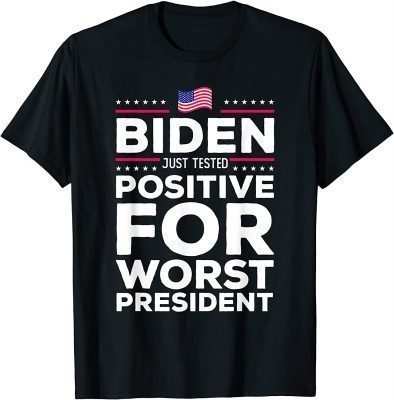 Funny Joe Biden Just Tested Positive For Worst President T-Shirt
