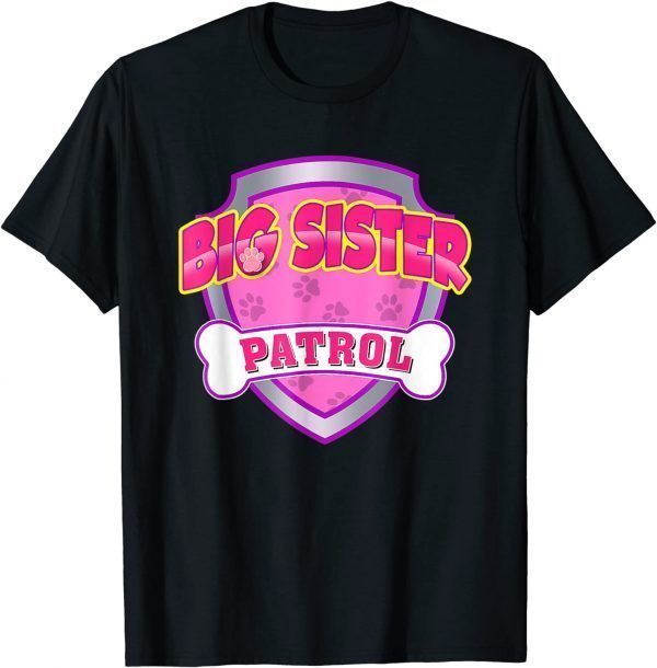 Funny Big Sister Patrol - Dog Mom, Dad For Men Women T-Shirt