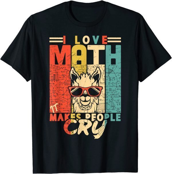 I love math it makes people cry math teacher Mathematics T-Shirt