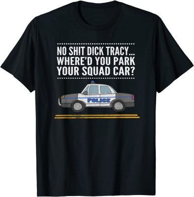 No Sh!t D!ck Tracy... Where'd You Park Your..., By Yoray T-Shirt