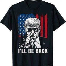 2021 I'll Be Back Funny Trump 2024 45 47 Save America Men Women T-Shirt