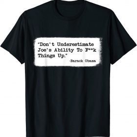 Don't Underestimate Joe's Ability To Fuck Things Up T-Shirt