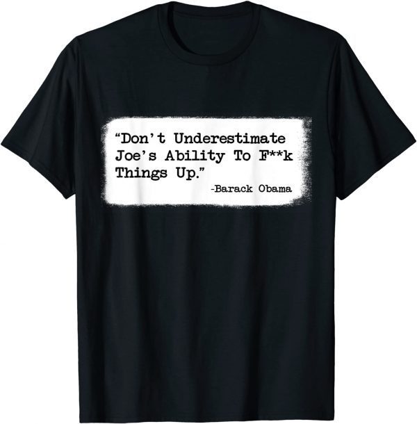 Don't Underestimate Joe's Ability To Fuck Things Up T-Shirt