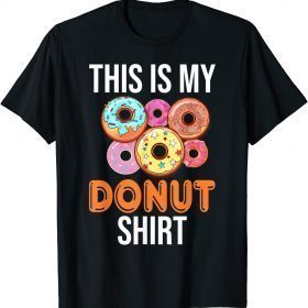Donut Shirt This Is My Donut I Love Donuts Doughnut Lover Gift Tee Shirt