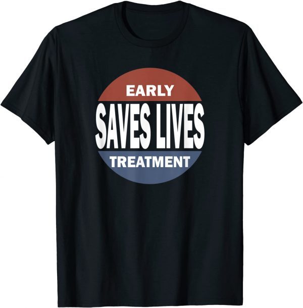 Classic Early Treatment Saves Lives Governor DeSantis Anti Vaccine T-Shirt