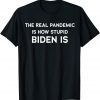 Joe's Gotta Go Meme Biden The Real Pandemic Is biden Funny T-Shirt