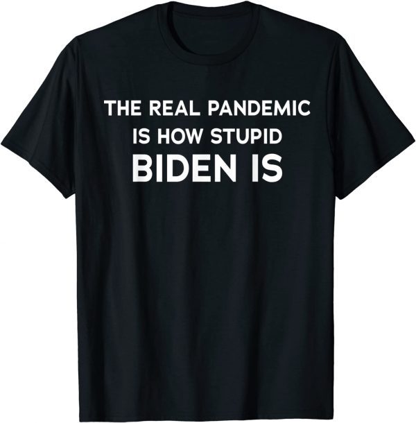 Joe's Gotta Go Meme Biden The Real Pandemic Is biden Funny T-Shirt