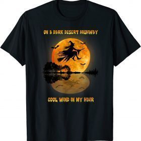 On A Dark Desert Highway Witch Cool Wind In My Hair Women Unisex T-Shirt