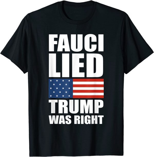 Official Fauci Lied Trump Was Right US Flag T-Shirt