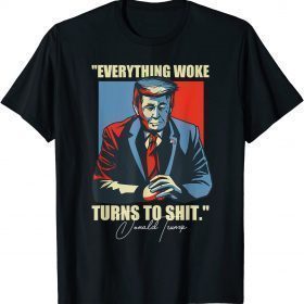 Trump 2024 Everything Woke Turns To Shit T-Shirt