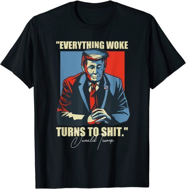 Trump 2024 Everything Woke Turns To Shit T-Shirt