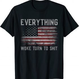 Everything Woke Turns To Shit Political Gift Funny Trump T-Shirt