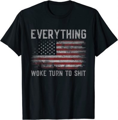 Everything Woke Turns To Shit Political Gift Funny Trump T-Shirt