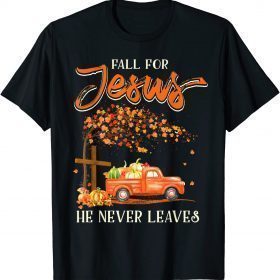 Funny Fall For Jesus He Never Leaves Pumpkin Truck Thanksgiving T-Shirt