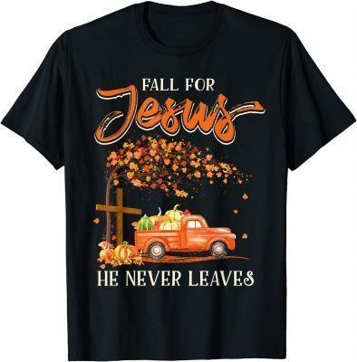 Funny Fall For Jesus He Never Leaves Pumpkin Truck Thanksgiving T-Shirt