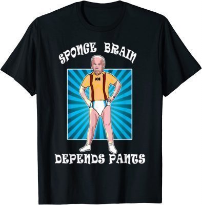 2021 Anti Joe Biden Sponge Brain Depends Pants Idiot Funny T-Shirt
