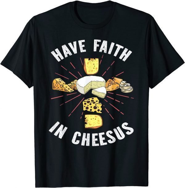 Have Faith In Cheesus Jesus Christian Cheese Lover T-Shirt