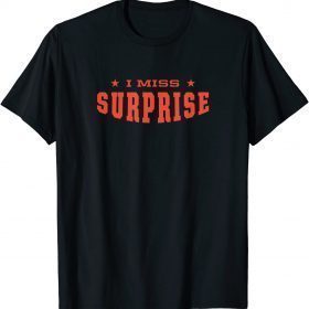 I Miss Surprise Arizona Hometown AZ Home State Resident T-Shirt