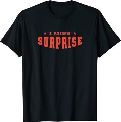 I Miss Surprise Arizona Hometown AZ Home State Resident T-Shirt