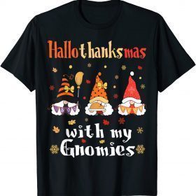 Hallothanksmas With my Gnomies - Funny Holidays Gnome Pun T-Shirt