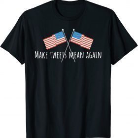 T-Shirt Make Tweets Mean Again Patriotic American Men Women Kids USA Classic