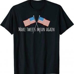 T-Shirt Make Tweets Mean Again Patriotic American Men Women Kids USA Classic