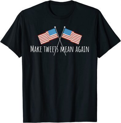 T-Shirt Make Tweets Mean Again Patriotic American Men Women Kids USA Classic