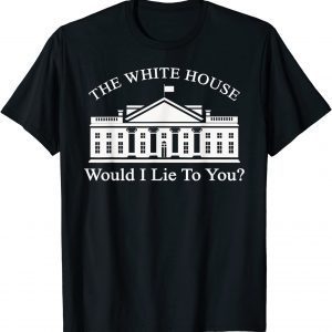 T-Shirt Anti Biden 86 46 White House Government Would I Lie To You Unisex