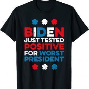Joe Biden Just Tested Positive For Worst President T-Shirt