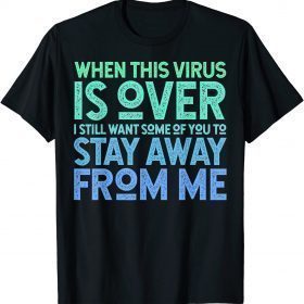 Official When This Virus is Over Stay Away Shirt Social Distancing T-Shirt