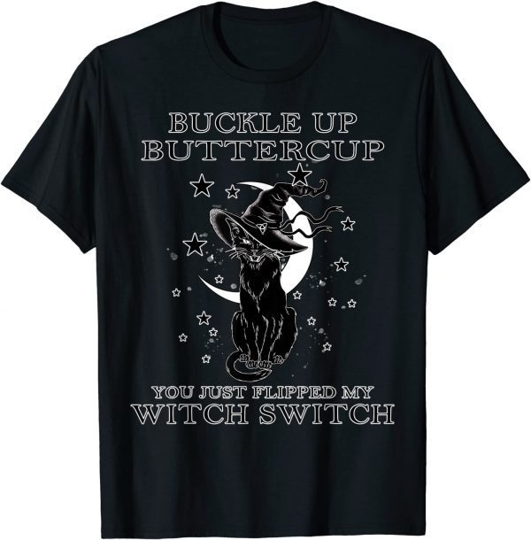 Cat Buckle Up Buttercup You Just Flipped My Witch Switch T-Shirt