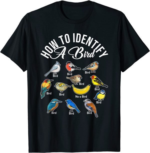 How To Identify A Bird Tee Bird Watcher Funny Bird T-Shirt