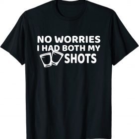 Don't Worry I've Had Both of My Shots Funny T-Shirt