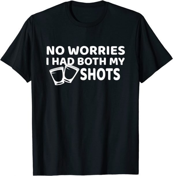 Don't Worry I've Had Both of My Shots Funny T-Shirt