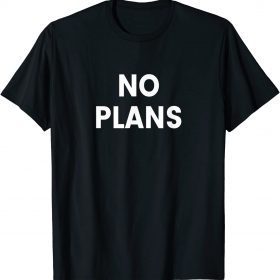No Plans T-Shirt