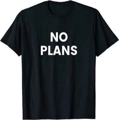 No Plans T-Shirt