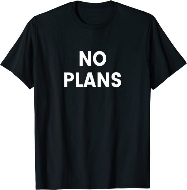 No Plans T-Shirt