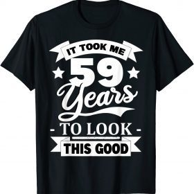 59th Birthday 1962 It Took Me 59 Years To Look This Good Gift T-Shirt