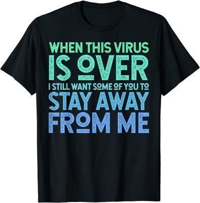 When This Virus is Over Stay Away Shirt Social Distancing T-Shirt