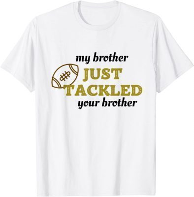 My brother just tackled your brother football T-Shirt