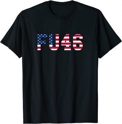 FU46 anti Joe Biden Pro American T-Shirt