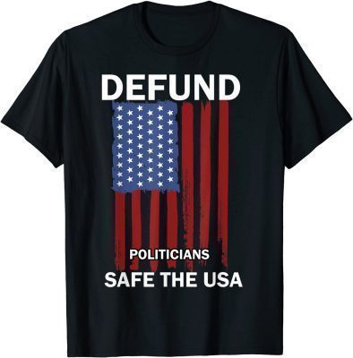 Defund Politicians Safe the US political tees for men women T-Shirt