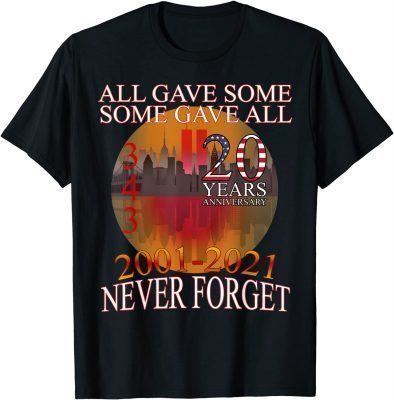 All Gave Some 20 Year Anniversary 343 9-11-2001 Never Forget Gift Tee Shirt