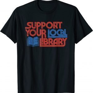 Support your local library T-Shirt