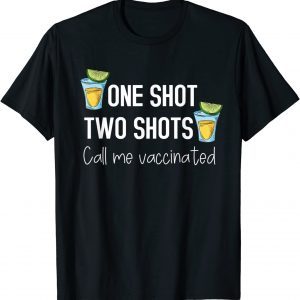 Classic One Shot Two Shots Call Me Vaccinated Funny Tequila T-Shirt