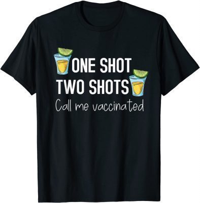 Classic One Shot Two Shots Call Me Vaccinated Funny Tequila T-Shirt