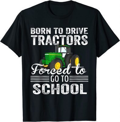 Born To Drive Tractors Forced To Go To School T-Shirt