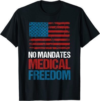 2021 Medical Freedom Shirt Anti-Vax Medical Freedom No Mandates T-Shirt