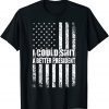 I Could Shit A Better President T-Shirt